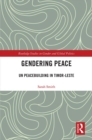 Gendering Peace : UN Peacebuilding in Timor-Leste - eBook