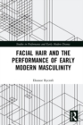 Facial Hair and the Performance of Early Modern Masculinity - eBook
