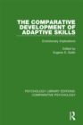 The Comparative Development of Adaptive Skills : Evolutionary Implications - eBook