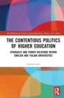 The Contentious Politics of Higher Education : Struggles and Power Relations within English and Italian Universities - eBook
