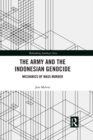 The Army and the Indonesian Genocide : Mechanics of Mass Murder - eBook