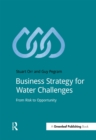 Business Strategy for Water Challenges : From Risk to Opportunity - eBook