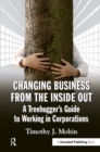 Changing Business from the Inside Out : A Treehugger's Guide to Working in Corporations - eBook