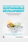 Knowledge Brokerage for Sustainable Development : Innovative Tools for Increasing Research Impact and Evidence-Based Policy-Making - eBook
