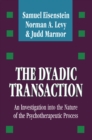 The Dyadic Transaction : Investigation into the Nature of the Psychotherapeutic Process - eBook