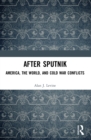 After Sputnik : America, the World, and Cold War Conflicts - eBook