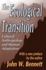 The Ecological Transition : Cultural Anthropology and Human Adaptation - eBook