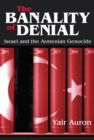 The Banality of Denial : Israel and the Armenian Genocide - eBook