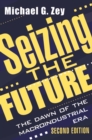 Seizing the Future : Dawn of the Macroindustrial Era - eBook
