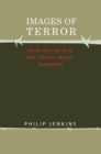 Images of Terror : What We Can and Can't Know about Terrorism - eBook