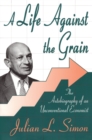 A Life against the Grain : The Autobiography of an Unconventional Economist - eBook