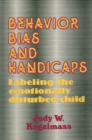 Behavior, Bias and Handicaps : Labelling the Emotionally Disturbed Child - eBook