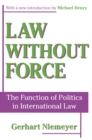 Law without Force : The Function of Politics in International Law - eBook