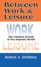 Between Work and Leisure : The Common Ground of Two Separate Worlds - eBook