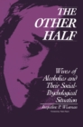 The Other Half : Wives of Alcoholics and Their Social-Psychological Situation - eBook