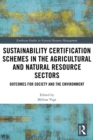Sustainability Certification Schemes in the Agricultural and Natural Resource Sectors : Outcomes for Society and the Environment - eBook