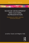 Museum Development and Cultural Representation : Developing the Kelabit Highlands Community Museum - eBook