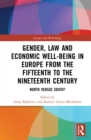 Gender, Law and Economic Well-Being in Europe from the Fifteenth to the Nineteenth Century : North versus South? - eBook