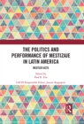 The Politics and Performance of Mestizaje in Latin America : Mestizo Acts - eBook