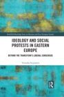 Ideology and Social Protests in Eastern Europe : Beyond the Transition's Liberal Consensus - eBook
