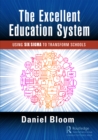 The Excellent Education System : Using Six Sigma to Transform Schools - eBook