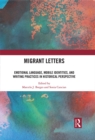 Migrant Letters : Emotional Language, Mobile Identities, and Writing Practices in Historical Perspective - eBook