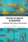 Politics of Quality in Education : A Comparative Study of Brazil, China, and Russia - eBook