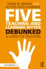 Five Teaching and Learning Myths-Debunked : A Guide for Teachers - eBook