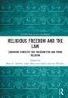 Religious Freedom and the Law : Emerging Contexts for Freedom for and from Religion - eBook