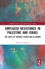 Emplaced Resistance in Palestine and Israel : The Cases of Hebron, Silwan and al-Araqib - eBook