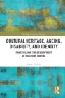 Cultural Heritage, Ageing, Disability, and Identity : Practice, and the development of inclusive capital - eBook