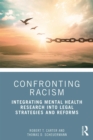 Confronting Racism : Integrating Mental Health Research into Legal Strategies and Reforms - eBook
