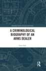 A Criminological Biography of an Arms Dealer - eBook