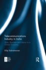 Telecommunications Industry in India : State, Business and Labour in a Global Economy - eBook