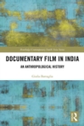 Documentary Film in India : An Anthropological History - eBook