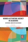 Women Activating Agency in Academia : Metaphors, Manifestos and Memoir - eBook