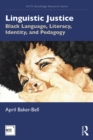 Linguistic Justice : Black Language, Literacy, Identity, and Pedagogy - eBook