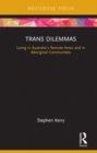 Trans Dilemmas : Living in Australia’s Remote Areas and in Aboriginal Communities - eBook