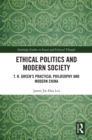 Ethical Politics and Modern Society : T. H. Green's Practical Philosophy and Modern China - eBook