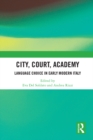 City, Court, Academy : Language Choice in Early Modern Italy - eBook
