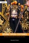Beijing Opera Costumes : The Visual Communication of Character and Culture - eBook