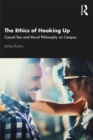 The Ethics of Hooking Up : Casual Sex and Moral Philosophy on Campus - eBook