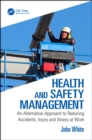 Health and Safety Management : An Alternative Approach to Reducing Accidents, Injury and Illness at Work - eBook