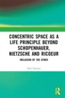 Concentric Space as a Life Principle Beyond Schopenhauer, Nietzsche and Ricoeur : Inclusion of the Other - eBook