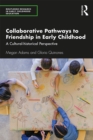 Collaborative Pathways to Friendship in Early Childhood : A Cultural-historical Perspective - eBook