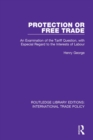 Protection or Free Trade : An Examination of the Tariff Question, With Especial Regard to the Interests of Labour - eBook