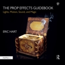 The Prop Effects Guidebook : Lights, Motion, Sound, and Magic - eBook