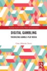 Digital Gambling : Theorizing Gamble-Play Media - eBook