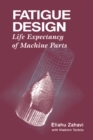 Fatigue Design : Life Expectancy of Machine Parts - eBook