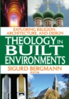 Theology in Built Environments : Exploring Religion, Architecture and Design - eBook